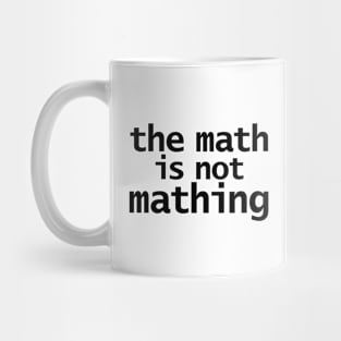 The Math is Not Mathing Mug
